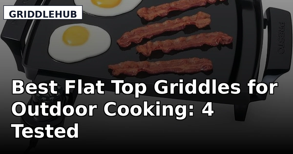 Best Flat Top Griddles for Outdoor Cooking: 4 Tested