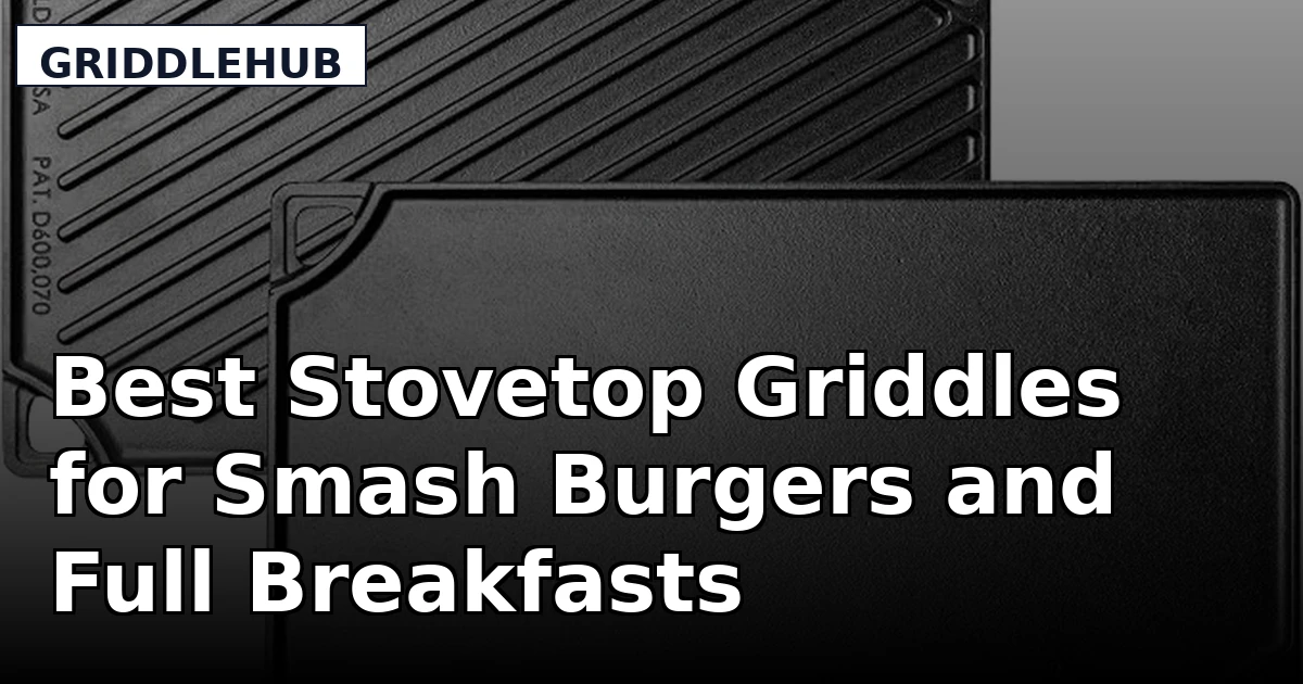 Best Stovetop Griddles for Smash Burgers and Full Breakfasts