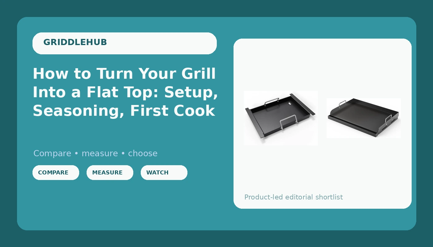 How to Turn Your Grill Into a Flat Top: Setup, Seasoning, First Cook